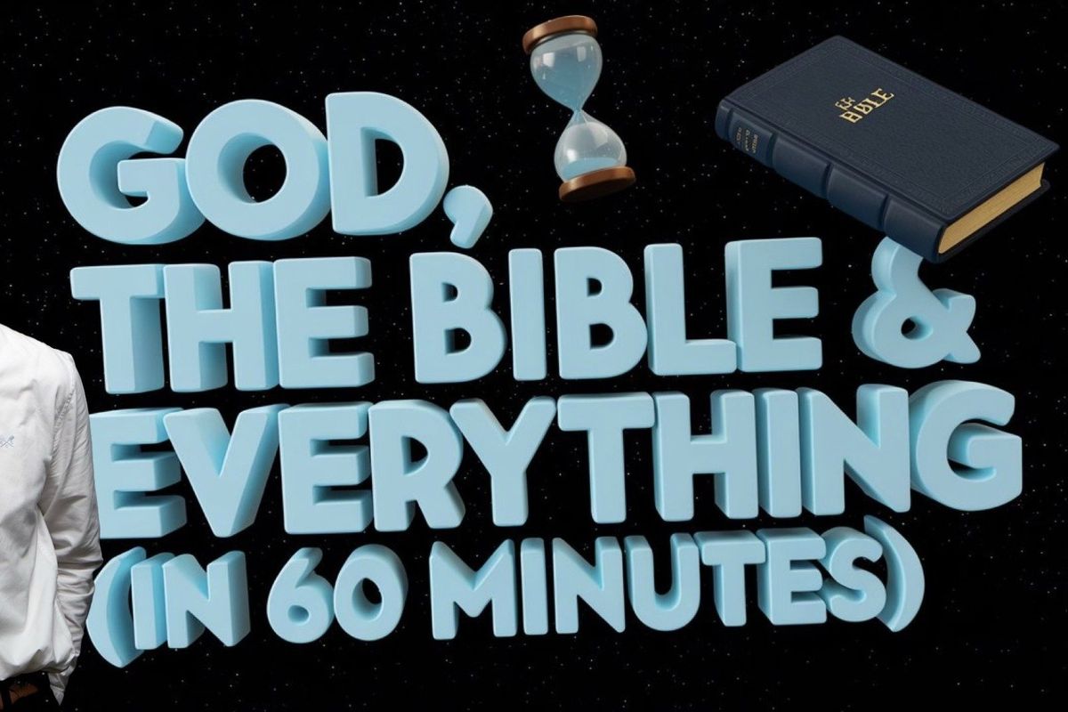 God, the Bible & Everything (in 60 minutes)
