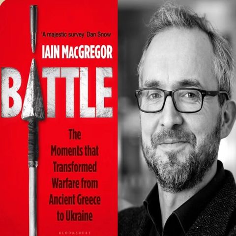 Iain MacGregor: Battle: The Moments that Transformed Warfare from Ancient Greece to Ukraine