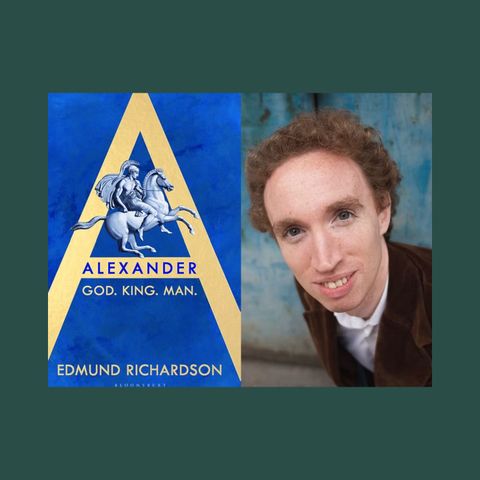 Professor Edmund Richardson: Alexander: GOD. KING. MAN.