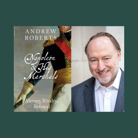 Andrew Roberts Napoleon and His Marshals: Victory, Rivalry, Betrayal
