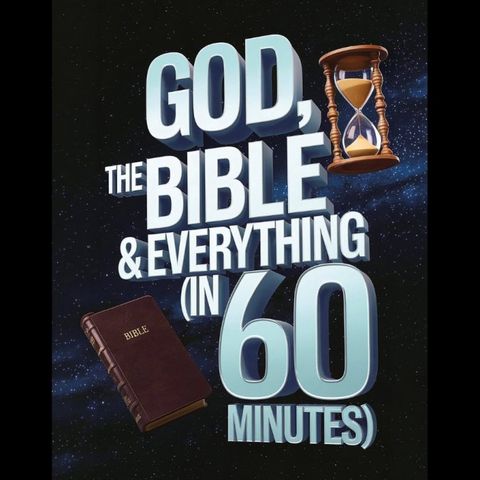 God, the Bible & Everything (in 60 minutes)